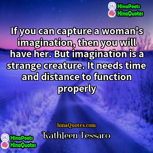 Kathleen Tessaro Quotes | If you can capture a woman